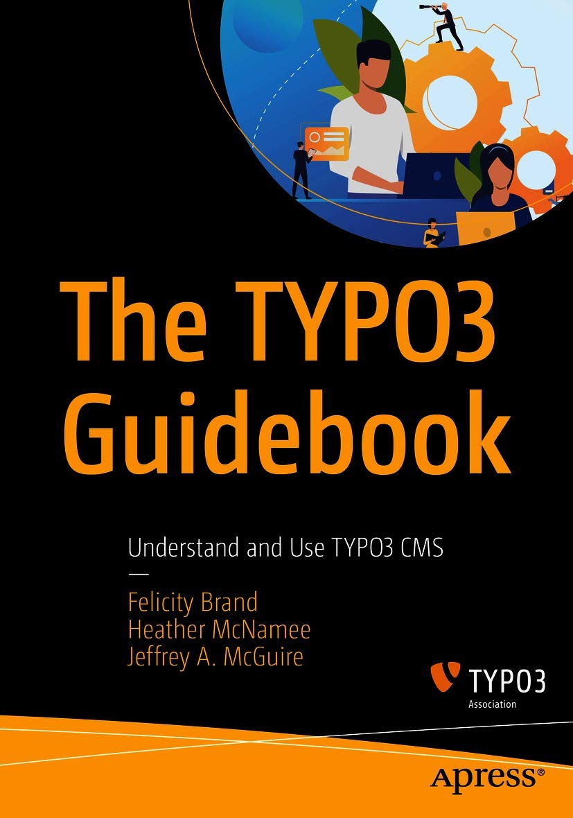 The TYPO3 Guidebook: Understand and Use TYPO3 CMS The TYPO3 Guidebook: Understand and Use TYPO3 CMS