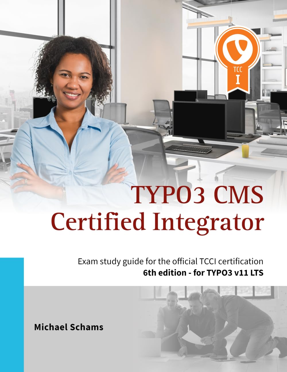The TYPO3 CMS Certified Integrator (TCCI) The TYPO3 CMS Certified Integrator (TCCI)